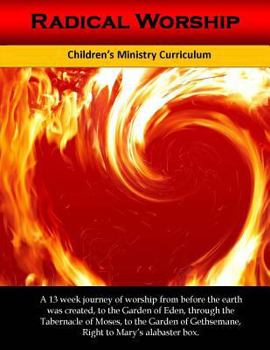 Paperback Radical Worship: A 13 week Children's Ministry Curriculum that Brings a Generation Back to the Heart of Worship Book