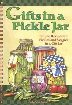 Spiral-bound Gifts in a Pickle Jar: Simple Recipes for Pickles and Veggies in a Gift Jar [With Sticker Labels] Book