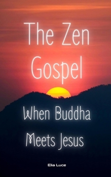 Paperback The Zen Gospel: When Buddha Meets Jesus Book