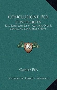 Paperback Conclusione Per L'Integrita: Del Panteon Di M. Agrippa Ora S. Maria Ad Martyres (1807) [Italian] Book