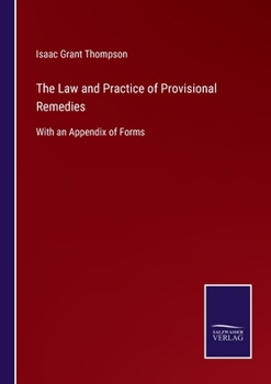 The Law and Practice of Provisional Remedies: With an Appendix of Forms