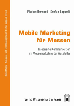 Paperback Mobile Marketing Fur Messen: Integrierte Kommunikation Im Messemarketing Der Aussteller [German] Book