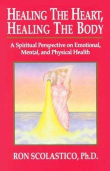 Paperback Healing the Heart, Healing the Body: A Spiritual Perspective on Emotional, Mental, and Physical Health Book