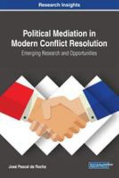 Hardcover Political Mediation in Modern Conflict Resolution: Emerging Research and Opportunities Book