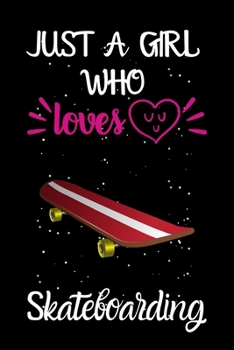 Paperback Just A Girl Who Loves Skateboarding: A Great Gift Lined Journal Notebook For Skateboarding Lover.Best Idea For Christmas/Birthday/New Year Gifts Book