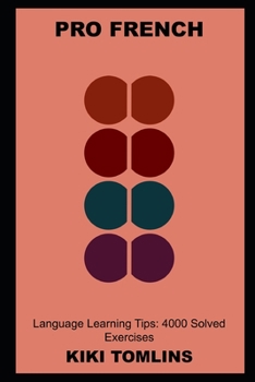 Paperback Pro French Language Learning Tips: 4000 Solved Exercises Book