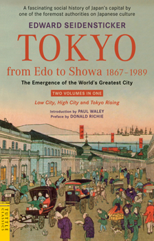 Paperback Tokyo from EDO to Showa 1867-1989: The Emergence of the World's Greatest City; Two Volumes in One: Low City, High City and Tokyo Rising Book