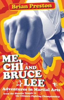 Paperback Me, Chi, and Bruce Lee: Adventures in Martial Arts from the Shaolin Temple to the Ultimate Fighting Championship Book