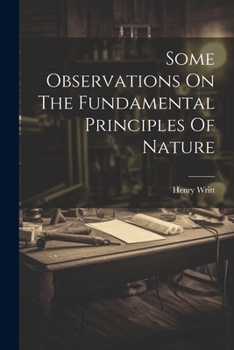 Some Observations On The Fundamental Principles Of Nature