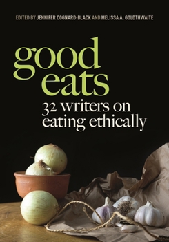 Paperback Good Eats: 32 Writers on Eating Ethically Book