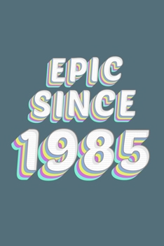 Epic Since 1985 Birthday Gift: Lined Notebook / Journal Gift, 120 Pages, 6x9, Soft Cover, Matte Finish