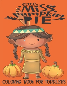 Paperback Little Miss Pumpkin Pie - Coloring Book For Toddlers: Fall Coloring for little fingers Book