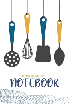 Paperback Recipes Notebook to Write in: (6x9 Lined) Blank Journal Notebook Organizer Planner for RECIPES NOTEBOOK TO WRITE IN Book