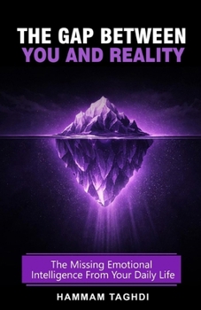 Paperback The Gap Between You And Reality: The Missing Emotional Intelligence From Your Daily Life Book