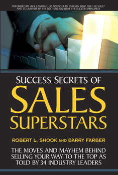 Paperback Success Secrets of Sales Superstars: The Moves and Mayhem Behind Selling Your Way to the Top as Told by 34 Industry Leaders Book