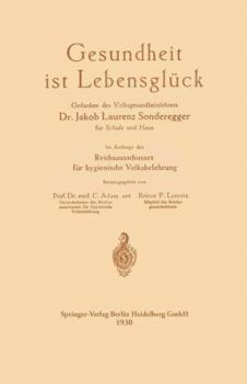 Paperback Gesundheit Ist Lebensglück: Gedanken Des Volksgesundheitslehrers Dr. Jakob Laurenz Sonderegger Für Schule Und Haus, Im Auftrage Des Reichsausschus [German] Book