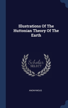 Hardcover Illustrations Of The Huttonian Theory Of The Earth Book