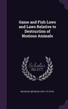 Hardcover Game and Fish Laws and Laws Relative to Destruction of Noxious Animals Book