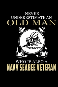 Paperback Never Underestimate An Old Man Who Is Also A Navy Seabee Veteran: Veterans day Notebook -6 x 9 Blank Notebook, notebook journal, Dairy, 100 pages. Book