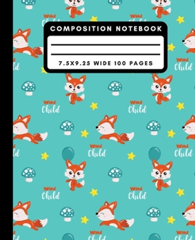 Composition Notebook: Cute Wild Child Fox Wide Ruled Notebook Lined School Journal 100 Pages 7.5 x 9.25