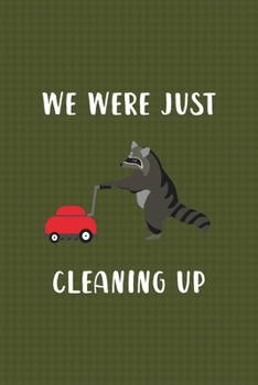 We Were Just Cleaning Up: All Purpose 6x9 Blank Lined Notebook Journal Way Better Than A Card Trendy Unique Gift Green Texture Raccoon