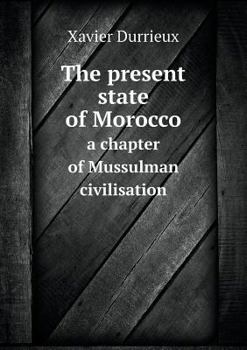 Paperback The present state of Morocco a chapter of Mussulman civilisation Book