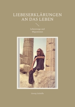 Paperback Liebeserklärungen an das Leben: Lebenswege und Migrationen [German] Book