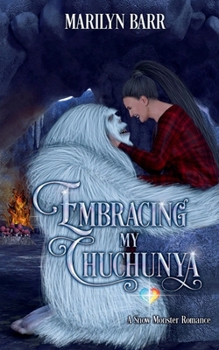 Embracing My Chuchunya: A Snow Monster Romance (Snuggling under Snowdrifts)