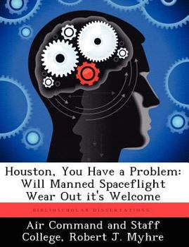 Paperback Houston, You Have a Problem: Will Manned Spaceflight Wear Out It's Welcome Book