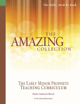 Paperback The Amazing Collection the Early Minor Prophets Teaching Curriculum: Hosea Through Micah Book