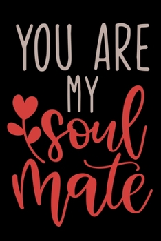 You are my soulmate: journal notebook best gift idea for girlfriend / boyfriend, for valentine's journal / Notebook
