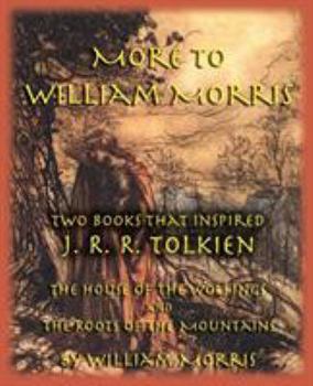 Paperback More to William Morris: Two Books That Inspired J. R. R. Tolkien-The House of the Wolfings and the Roots of the Mountains Book