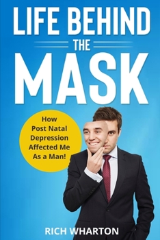 Paperback Life Behind The Mask: How Post Natal Depression Affected Me As a Man! Book