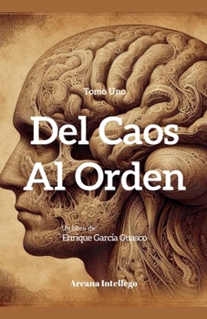 Del Caos al Orden (Tomo Uno) (Spanish Edition)