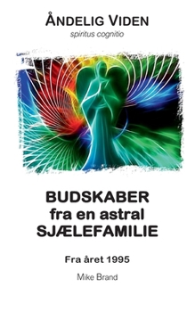 Budskaber fra en astral Sjælefamilie: Fra året 1995 (Danish Edition)
