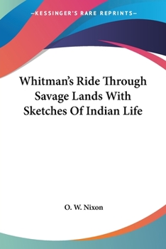 Paperback Whitman's Ride Through Savage Lands With Sketches Of Indian Life Book