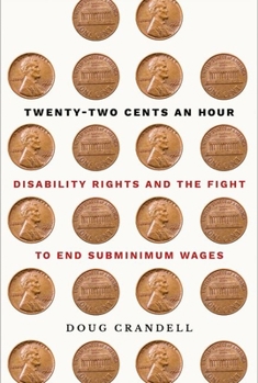 Hardcover Twenty-Two Cents an Hour: Disability Rights and the Fight to End Subminimum Wages Book