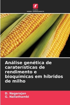 Análise genética de caraterísticas de rendimento e bioquímicas em híbridos de milho (Portuguese Edition)