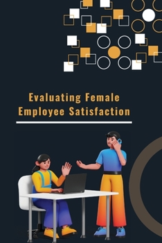 Paperback Evaluating Female Employee Satisfaction Book