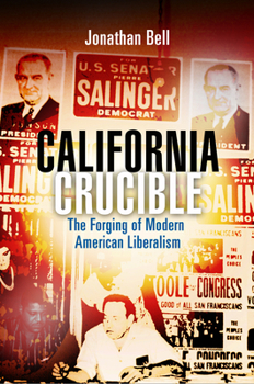 Hardcover California Crucible: The Forging of Modern American Liberalism Book