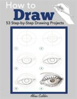 Paperback How to Draw: 53 Step-by-Step Drawing Projects Book