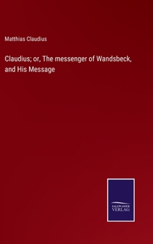 Hardcover Claudius; or, The messenger of Wandsbeck, and His Message Book