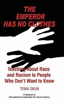 Hardcover The Emperor Has No Clothes: Teaching about Race and Racism to People Who Don't Want to Know Book