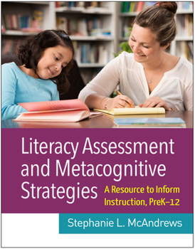 Hardcover Literacy Assessment and Metacognitive Strategies: A Resource to Inform Instruction, Prek-12 Book