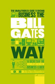 Paperback The Unauthorized Guide to Doing Business the Bill Gates Way: 10 Secrets of the World's Richest Business Leader Book