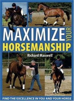 Hardcover Maximize Your Horsemanship: Find the Excellence in You and Your Horse Book