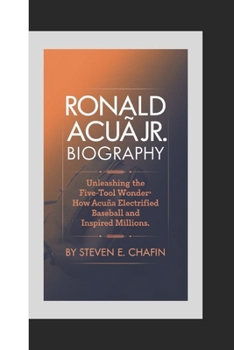 Paperback Ronald Acuña Jr. Biography: Unleashing the Five-Tool Wonder, How Acuña electrified baseball and inspired millions. Book