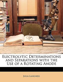 Paperback Electrolytic Determinations and Separations with the Use of a Rotating Anode Book