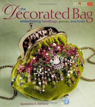 Paperback The Decorated Bag: Embellishing Handbags, Purses, and Totes Book