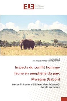 Impacts du conflit homme-faune en périphérie du parc Mwagna (Gabon) (French Edition)